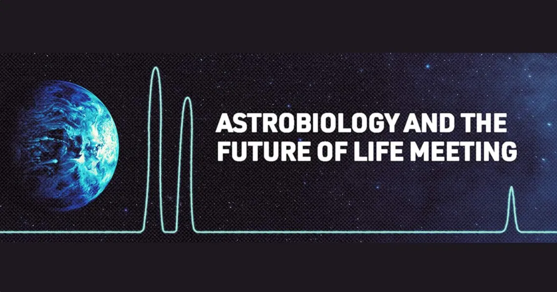 Astrobiology and the Future of Life Meeting